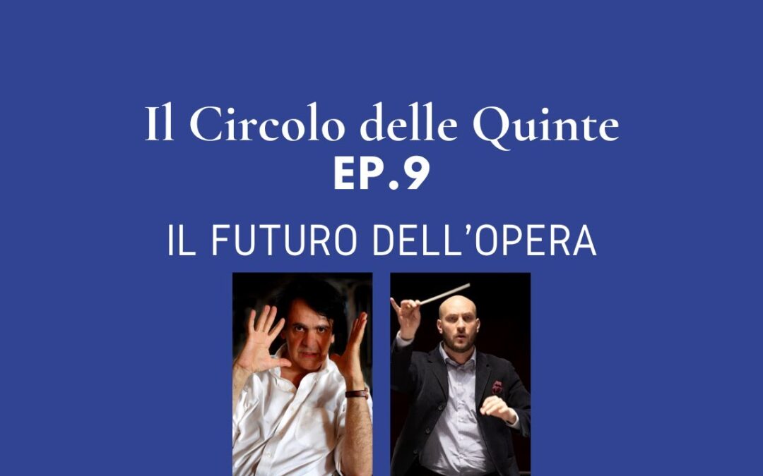 Ep. 9: Il futuro dell’Opera