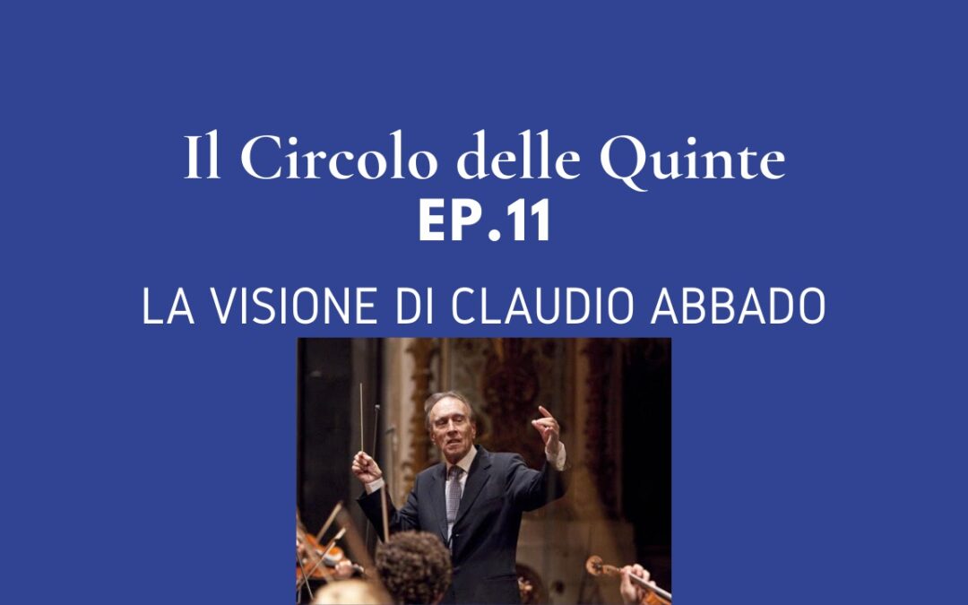 Ep. 11: La visione di Claudio Abbado