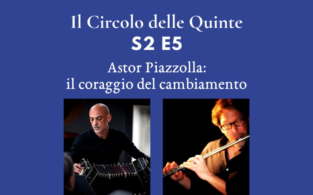 S2 Ep. 5 – Astor Piazzolla: il coraggio del cambiamento