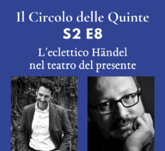 S2 E8 – L’eclettico Händel nel teatro del presente