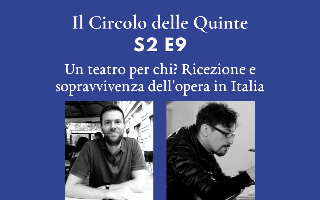 S2 E9 – Un teatro per chi? Ricezione e sopravvivenza dell’opera in Italia