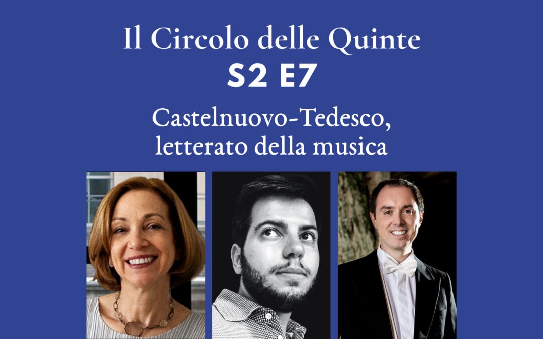 S2 E7 – Castelnuovo-Tedesco, letterato della musica